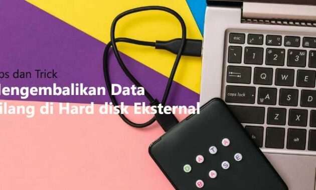 Cara Mengembalikan Data yang Hilang pada Hard disk Eksternal